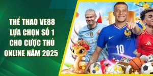 Thể Thao VE88 Lựa Chọn Số 1 Cho Cược Thủ Online Năm 2025